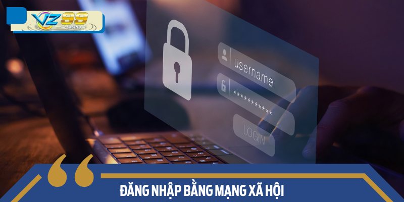 Đăng Nhập VZ99: Hướng Dẫn Chi Tiết và Các Lưu Ý Cần Biết 2 Đăng nhập bằng mạng xã hội