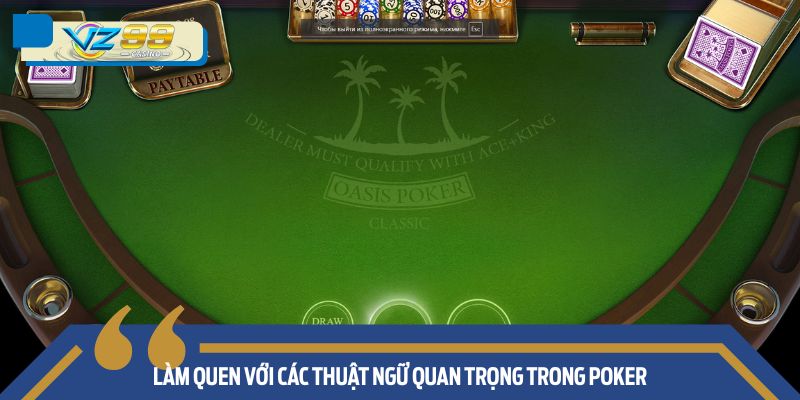 Làm quen với các thuật ngữ quan trọng thường được sử dụng trong Poker.