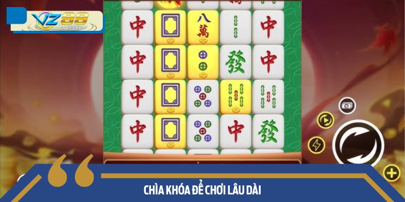 Chìa Khóa Để Chơi Lâu Dài