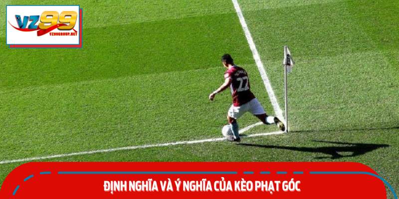 Định nghĩa và ý nghĩa của Kèo phạt góc